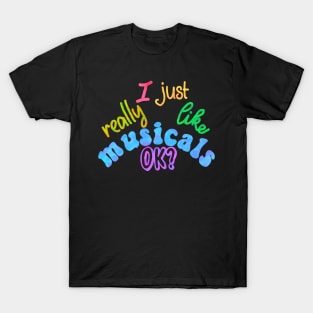 I just really like musical OK? T-Shirt